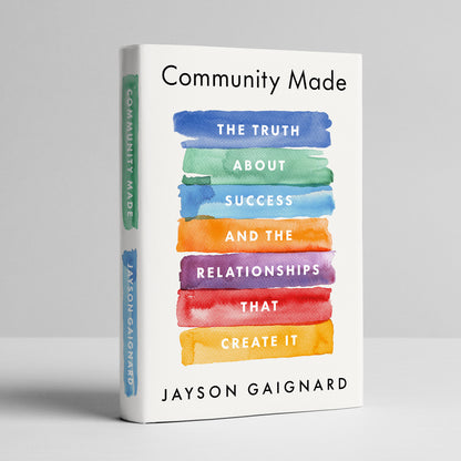 Community Made (softcover): The Truth About Success And The Relationships That Create It