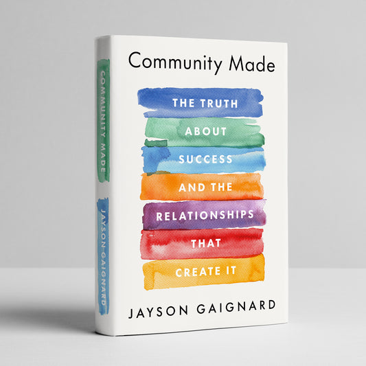 Community Made: The Truth About Success And The Relationships That Create It